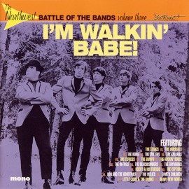 The Northwest Battle of the Bands Volume Three I'm Walking' Babe! 180 Gram LP